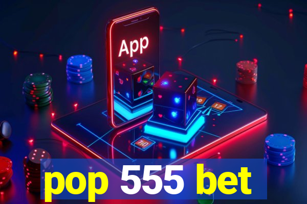 pop 555 bet